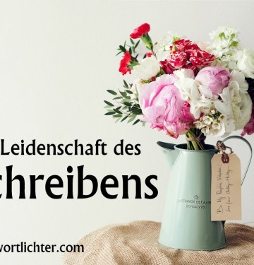 Das Schreiben, eine Leidenschaft